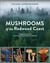 Mushrooms of the Redwood Coast - A Comprehensive Guide to the Fungi of Coastal Northern California