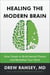 Healing the Modern Brain - Nine Tenets to Build Mental Fitness and Revitalize Your Mind