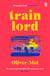 Train Lord - The Astonishing True Story of One Man's Journey to Getting His Life Back On Track