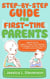 Step-by-Step Guide For First-Time Parents - Helpful Tips for Ages 0–3 Years:  From Feeding Your Newborn to  Potty Training a Toddler and a Lot More!