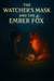 The Watcher’s Mask and The Ember Fox