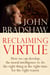 Reclaiming Virtue - How we can develop the moral intelligence to do the right thing at the right time for the right reason