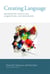 Creating Language - Integrating Evolution, Acquisition, and Processing