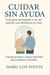 Cuidar Sin Ayuda, Guía para acompañar a un ser querido con demencia en casa.