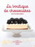 La boutique de Cheesecakes - Recettes follement crémeuses