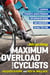 Bicycling Maximum Overload for Cyclists - A Radical Strength-Based Program for Improved Speed and Endurance in Half the Time