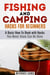 Fishing and Camping: Hacks for Beginners A Basic How-To Book with Hacks You Never Knew Can Be Done - Backpacking & Off the Grid