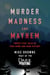 Murder, Madness and Mayhem - Twenty-Five Tales of True Crime and Dark History