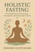 Holistic Fasting: Beyond Food