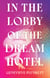 In the Lobby of the Dream Hotel - A Novel