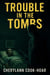 Trouble In The Tombs