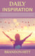 Daily Inspiration: A Practical Guide to Staying Inspired and Motivated Every Day While Cultivating Creativity and Drive in Your Daily Life