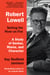 Robert Lowell, Setting the River on Fire - A Study of Genius, Mania, and Character