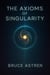 The Axioms of Singularity - The Prime Axioms, #1