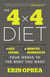 The 4 x 4 Diet - 4 Key Foods, 4-Minute Workouts, Four Weeks to the Body You Want
