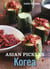 Asian Pickles: Korea - Recipes for Spicy, Sour, Salty, Cured, and Fermented Kimchi and Banchan [A Cookbook]
