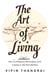 The Art of Living: How to Embrace Minimalism and Create a Life that Matters