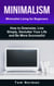 Minimalism: Minimalist Living For Beginners: How To Downsize, Live Simply, De-clutter Your Life And Be More Successful