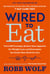 Wired to Eat - Turn Off Cravings, Rewire Your Appetite for Weight Loss, and Determine the FoodsThat Work for You