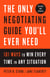 The Only Negotiating Guide You'll Ever Need, Revised and Updated - 101 Ways to Win Every Time in Any Situation