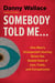 Somebody Told Me... - One Man's Unexpected Journey Down the Rabbit Hole of Lies, Trolls, and Conspiracies