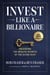 Invest Like a Billionaire - Unlocking Wealth Secrets of the Ultra-Rich