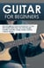 Guitar for Beginners: Stop Struggling & Start Learning How To Play The Guitar Faster Than You Ever Thought Possible. Includes, Songs, Scales, Chords & Music Theory