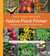 The Southeast Native Plant Primer - 225 Plants for an Earth-Friendly Garden