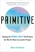 Primitive - Tapping the Primal Drive That Powers the World's Most Successful People