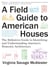 A Field Guide to American Houses - The Definitive Guide to Identifying and Understanding America's Domestic Architecture