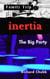 Inertia, Family Trip, and the Big Party