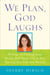We Plan, God Laughs - Ten Steps to Finding Your Divine Path When Life is Not Turning Out Like You Wanted