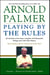 Playing by the Rules - All the Rules of the Game, Complete with Memorable Rulings From Golf's Rich History
