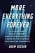 More Everything Forever - AI Overlords, Space Empires, and Silicon Valley's Crusade to Control the Fate of Humanity