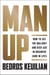 Man Up - How to Cut the Bullsh!t and Kick @ss in Business (and in Life)