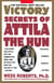 Victory Secrets of Attila the Hun - 1,500 Years Ago Attila Got the Competitive Edge. Now He Tells You How You Can Get It, Too--His Way