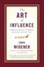 The Art of Influence - Persuading Others Begins With You