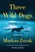 Three Wild Dogs (and the truth) - A Memoir