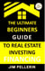 Ultimate Beginners Guide to Real Estate Investing Financing - Real Estate Investing, #10