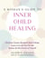 A Woman's Guide to Inner Child Healing - Overcome Trauma, Recognize Your Feelings, Learn to Let the Past Go, and Become the Best Version of Yourself