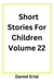 Short Stories For Children Volume 22 - Short Stories For Children, #22