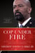 Cop Under Fire - Moving Beyond Hashtags of Race, Crime and Politics for a Better America
