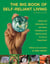 Big Book of Self-Reliant Living - Advice And Information On Just About Everything You Need To Know To Live On Planet Earth