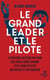 Le grand leader et le pilote - La véritable histoire du tyran qui créa la Corée du nord et du jeune officier qui réussit à s'en échapper