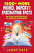 1500+ MORE Weird, Wacky, and Fascinating Facts - A Fun Facts Book
