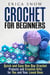 Crochet for Beginners: Quick and Easy One Day Crochet Projects and Creative Gift for You and Your Loved Ones - DIY Projects