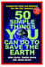 50 Simple Things You Can Do to Save the Earth - Completely New and Updated for the 21st Century