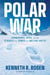 Polar War - Submarines, Spies, and the Struggle for Power in a Melting Arctic