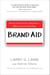 Brand Aid - Taking Control of Your Reputation--Before Everyone Else Does
