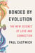 Bonded by Evolution - The New Science of Love and Connection